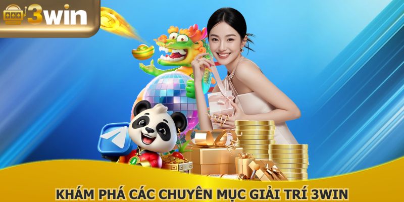 3WIN đem đến sân chơi với đa dạng chuyên mục giải trí